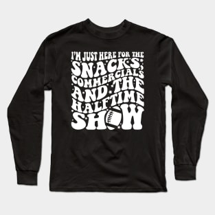 I'm Just Here For The Snacks Commercials And Halftime Show Long Sleeve T-Shirt